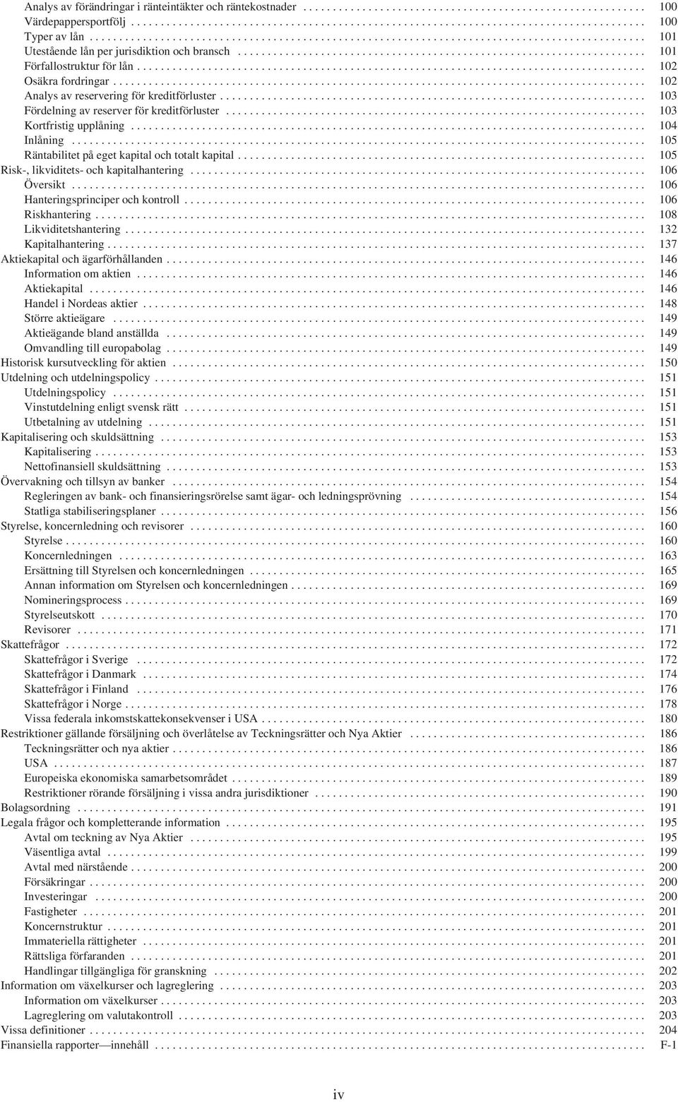 .. 105 Räntabilitet på eget kapital och totalt kapital... 105 Risk-, likviditets- och kapitalhantering... 106 Översikt... 106 Hanteringsprinciper och kontroll... 106 Riskhantering.