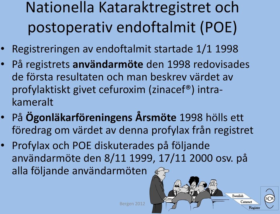 cefuroxim (zinacef ) intrakameralt På Ögonläkarföreningens Årsmöte 1998 hölls ett föredrag om värdet av denna profylax