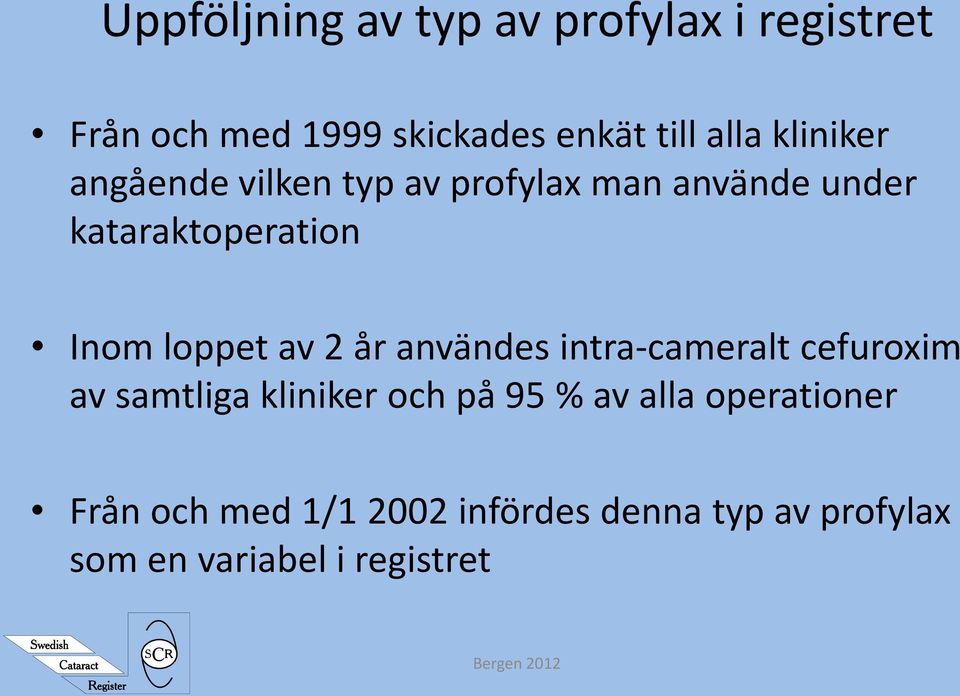 loppet av 2 år användes intra-cameralt cefuroxim av samtliga kliniker och på 95 % av