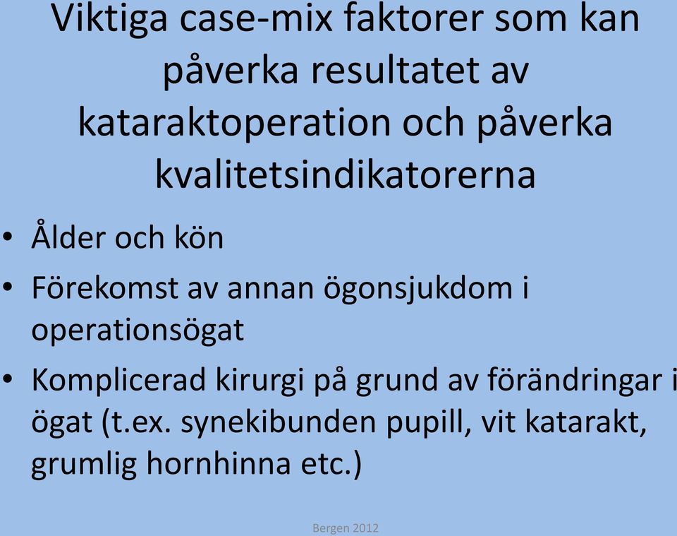 Förekomst av annan ögonsjukdom i operationsögat Komplicerad kirurgi på