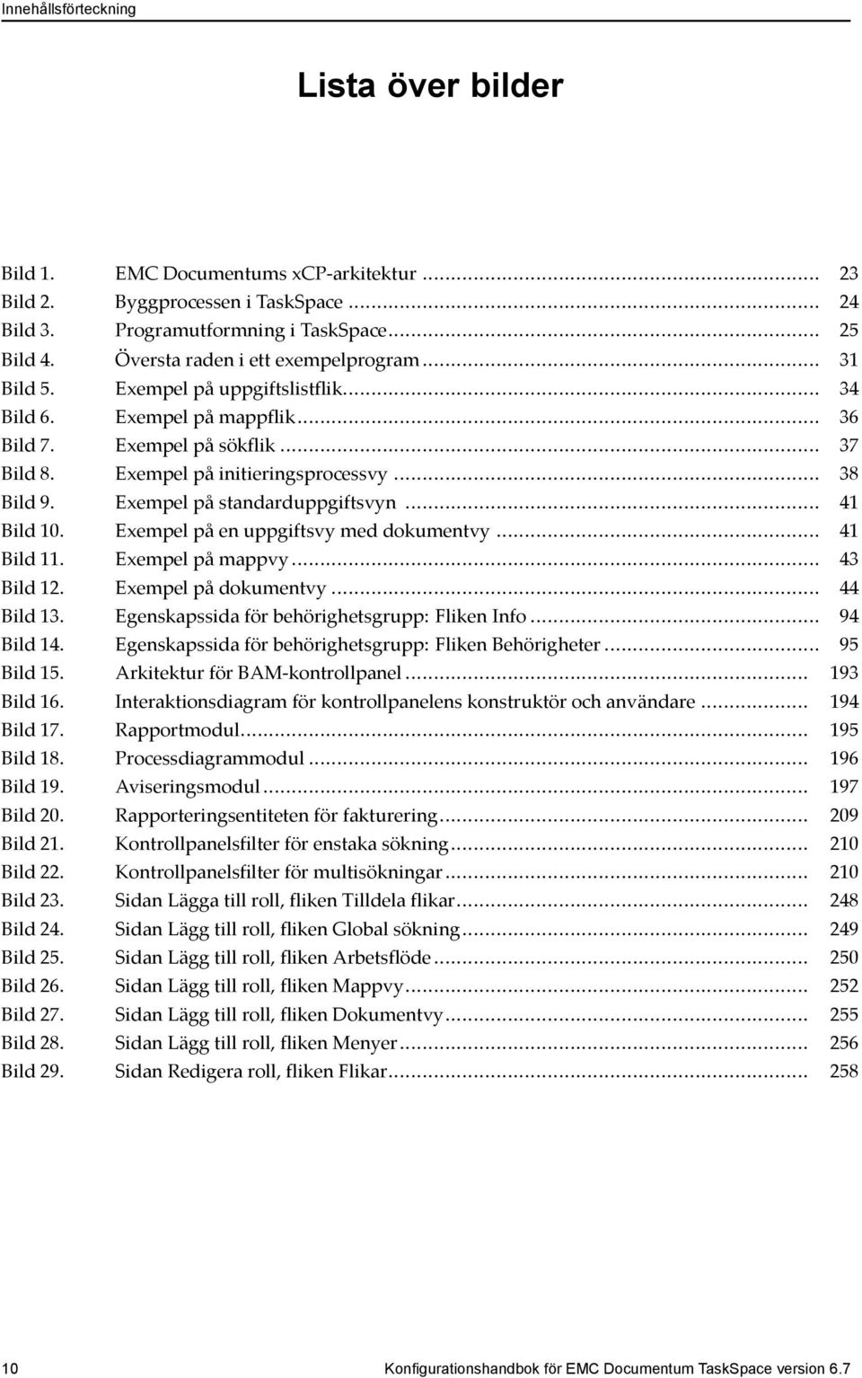 .. 38 Bild 9. Exempel på standarduppgiftsvyn... 41 Bild 10. Exempel på en uppgiftsvy med dokumentvy... 41 Bild 11. Exempel på mappvy... 43 Bild 12. Exempel på dokumentvy... 44 Bild 13.