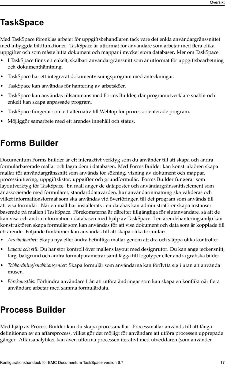 Mer om TaskSpace: I TaskSpace finns ett enkelt, skalbart användargränssnitt som är utformat för uppgiftsbearbetning och dokumenthämtning.