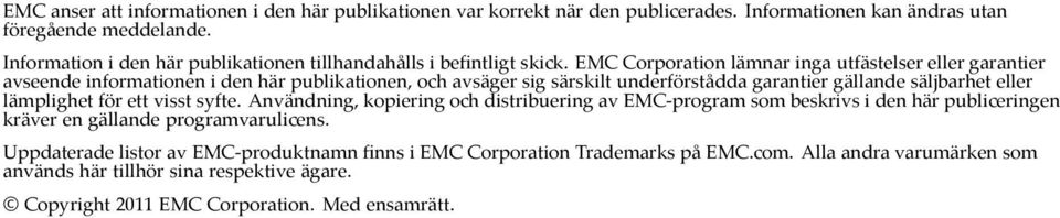 EMC Corporation lämnar inga utfästelser eller garantier avseende informationen i den här publikationen, och avsäger sig särskilt underförstådda garantier gällande säljbarhet eller