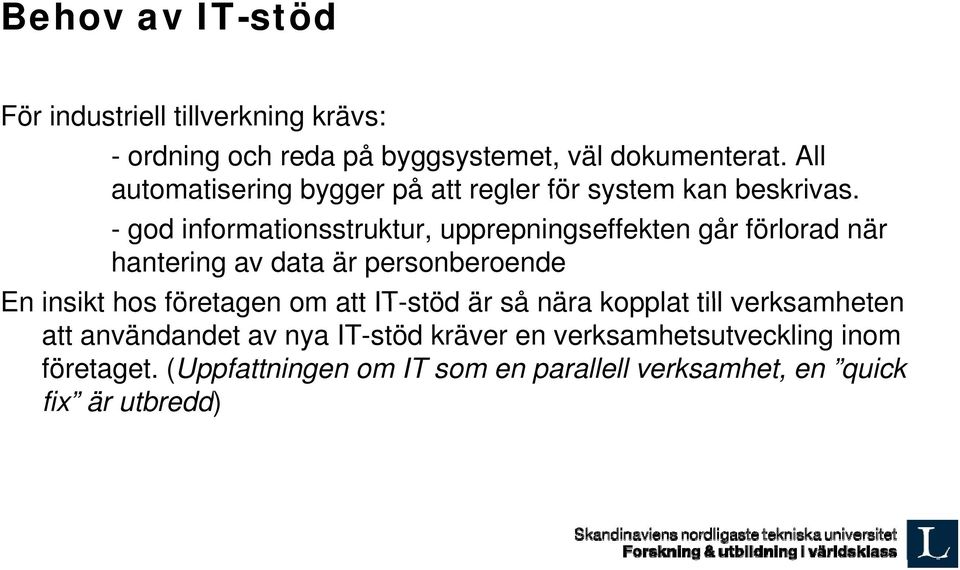 - god informationsstruktur, upprepningseffekten går förlorad när hantering av data är personberoende En insikt hos företagen