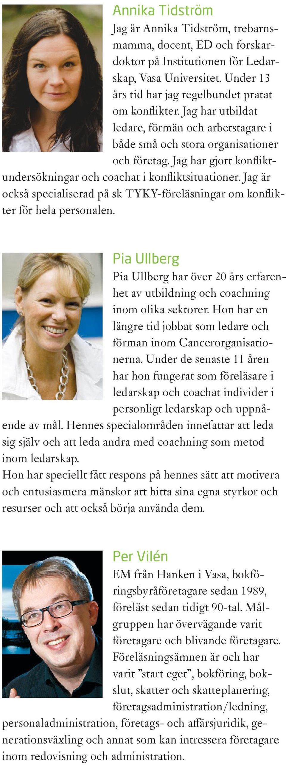 Jag är också specialiserad på sk TYKY-föreläsningar om konflikter för hela personalen. Pia Ullberg Pia Ullberg har över 20 års erfarenhet av utbildning och coachning inom olika sektorer.