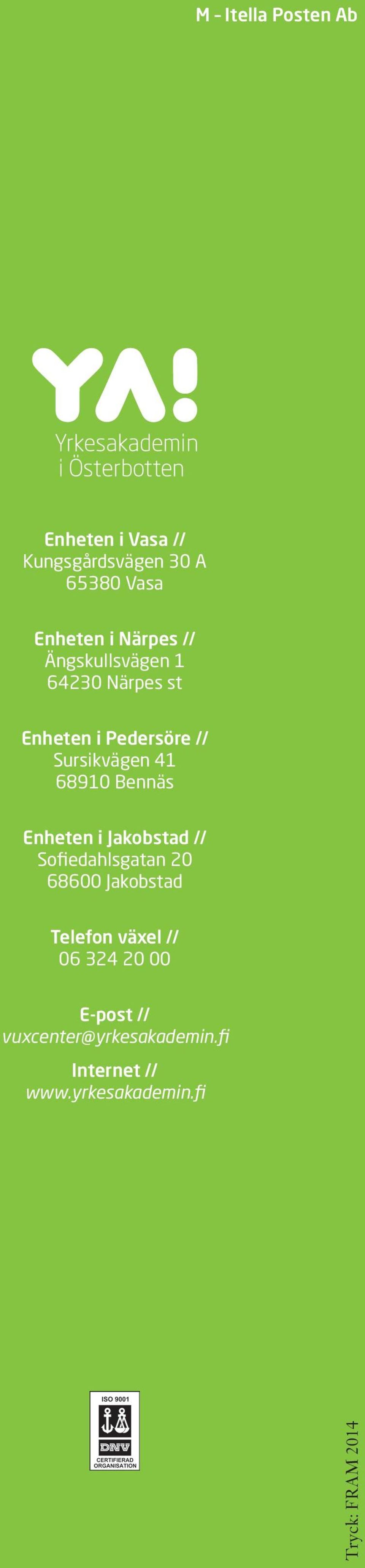 Enheten i Jakobstad // Sofiedahlsgatan 20 68600 Jakobstad Telefon växel // 06 324 20