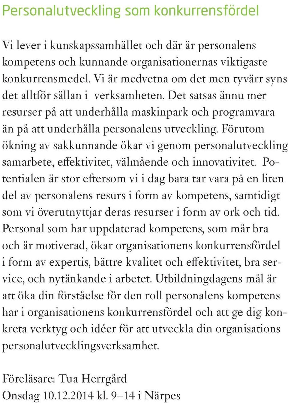 Förutom ökning av sakkunnande ökar vi genom personalutveckling samarbete, effektivitet, välmående och innovativitet.