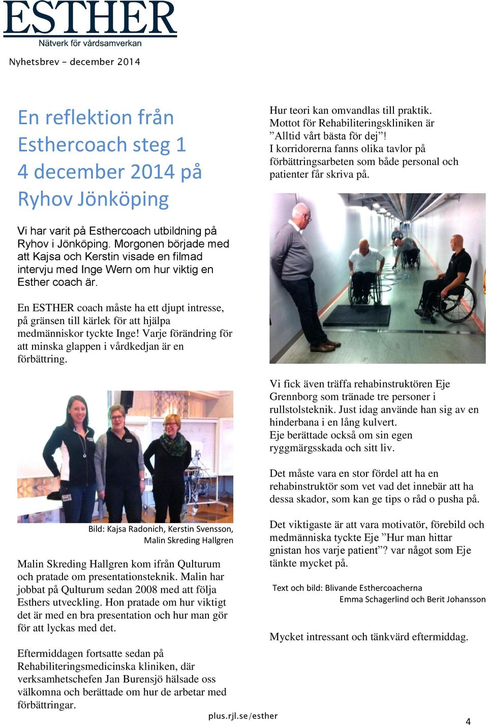 Morgonen började med att Kajsa och Kerstin visade en filmad intervju med Inge Wern om hur viktig en Esther coach är.