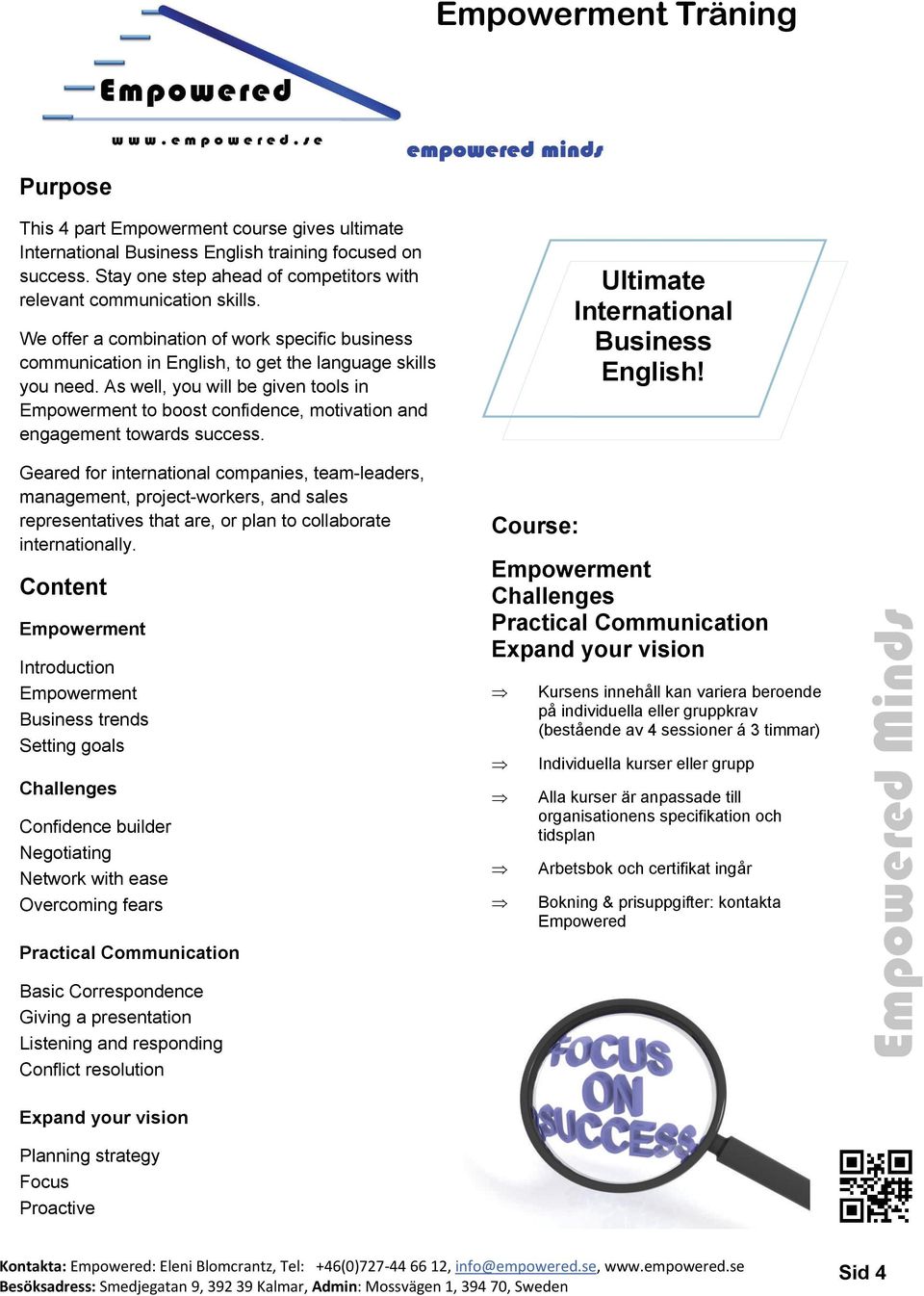 As well, you will be given tools in to boost confidence, motivation and engagement towards success. Ultimate International Business English!