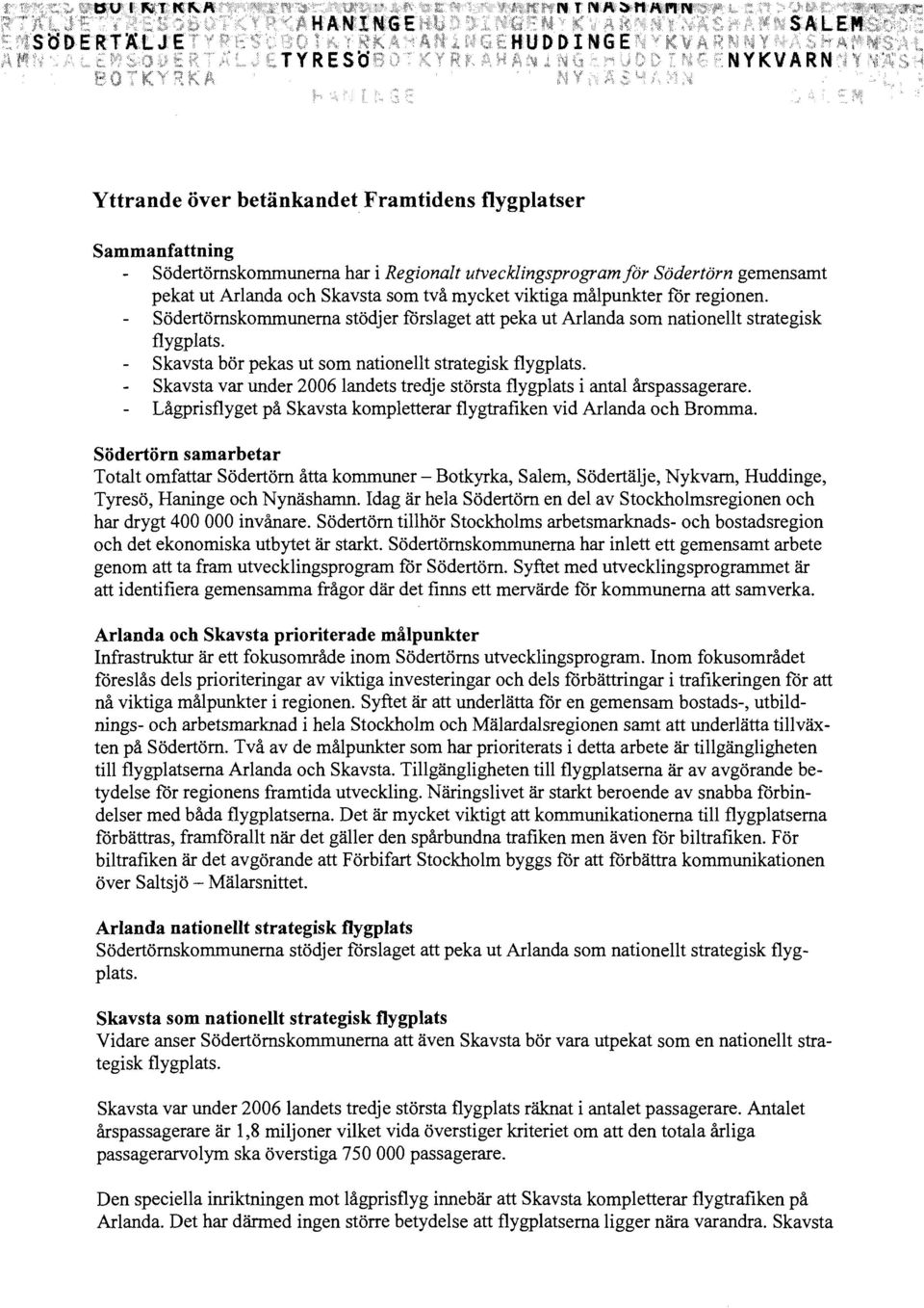 Skavsta var under 2006 landets tredje största flygplats i antal årspassagerare. Lågprisflyget på Skavsta kompletterar flygtrafiken vid Arlanda och Bromma.