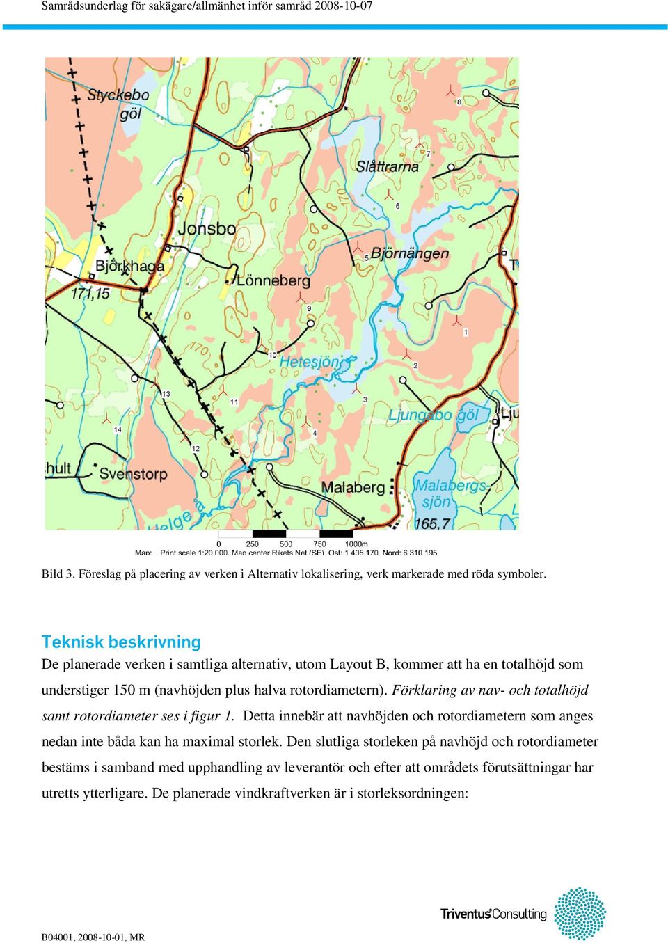 rotordiametern). Förklaring av nav- och totalhöjd samt rotordiameter ses i figur 1.