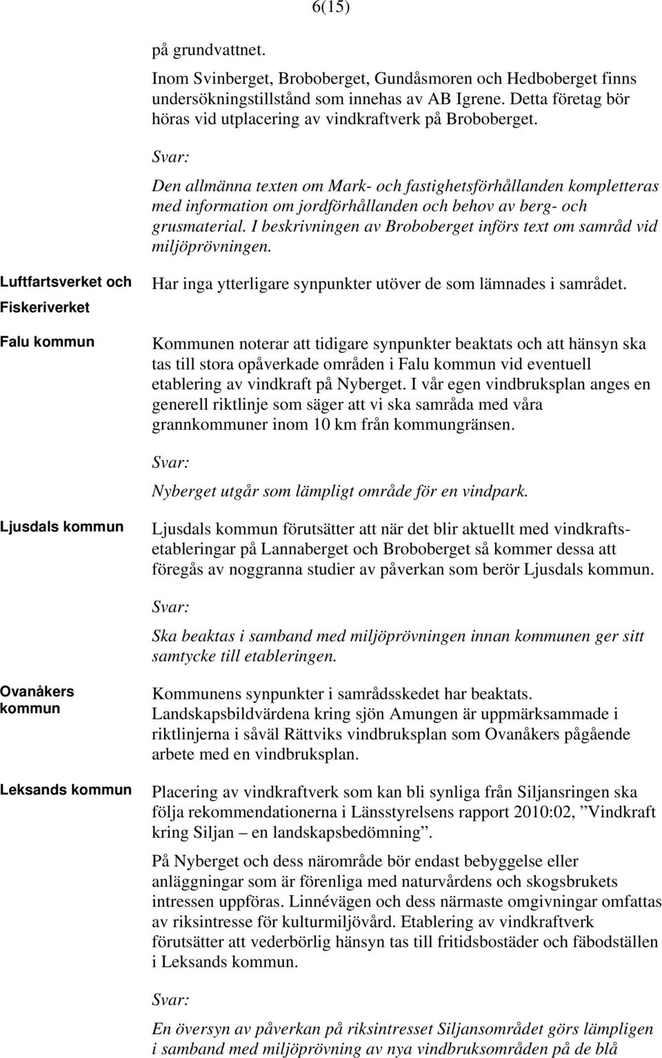 Den allmänna texten om Mark- och fastighetsförhållanden kompletteras med information om jordförhållanden och behov av berg- och grusmaterial.