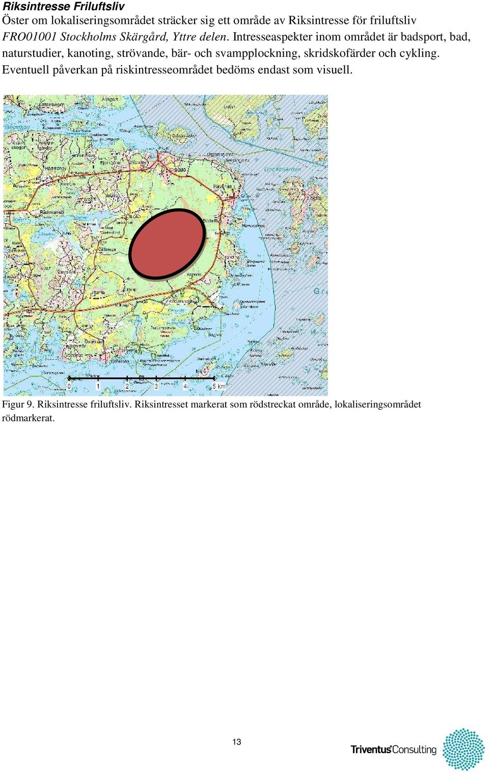 Intresseaspekter inom området är badsport, bad, naturstudier, kanoting, strövande, bär- och svampplockning,