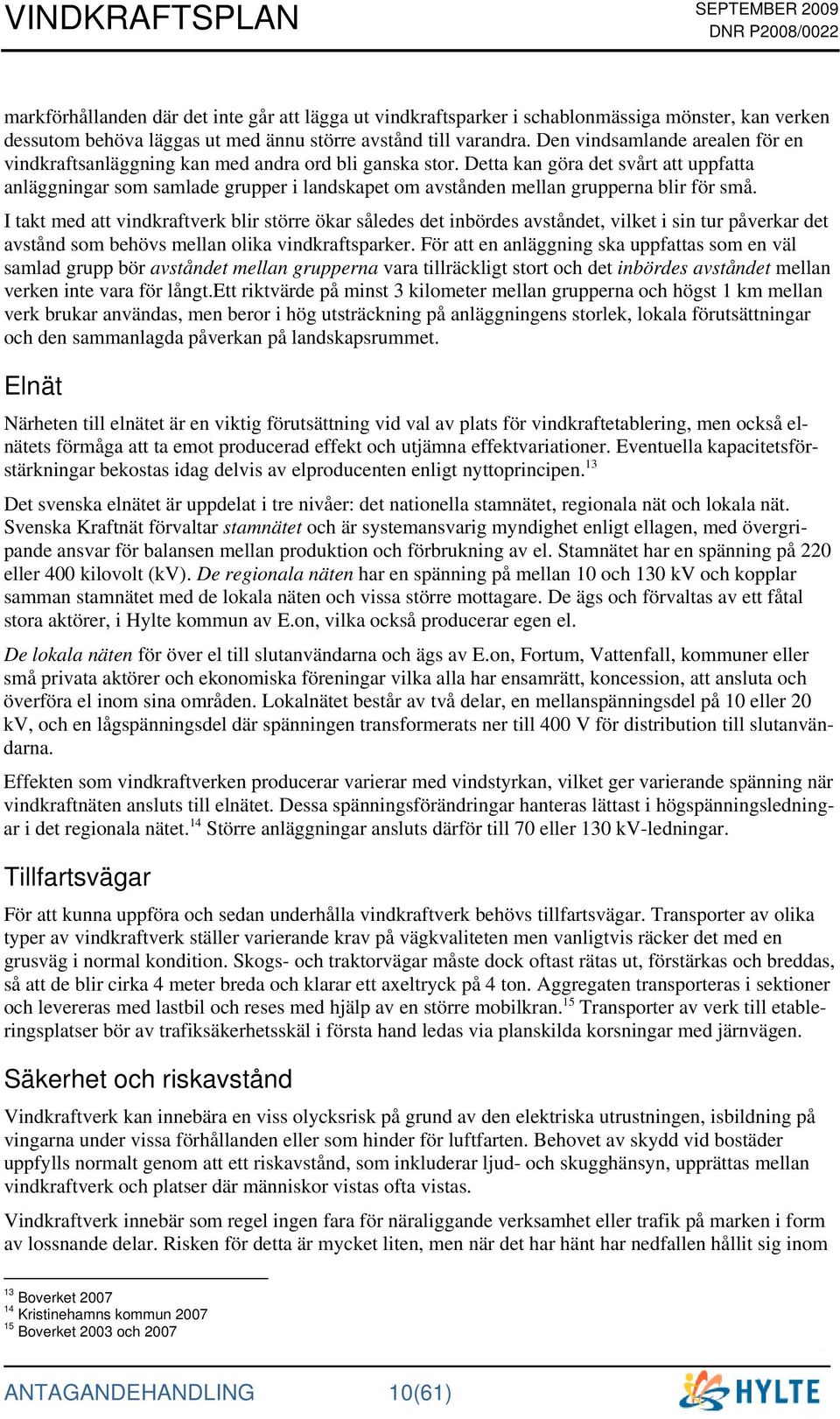 Detta kan göra det svårt att uppfatta anläggningar som samlade grupper i landskapet om avstånden mellan grupperna blir för små.