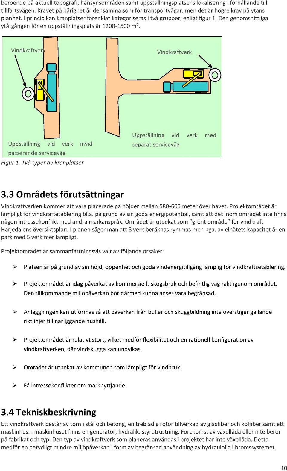 Den genomsnittliga ytåtgången för en uppställningsplats är 1200-1500 m². Figur 1. Två typer av kranplatser 3.