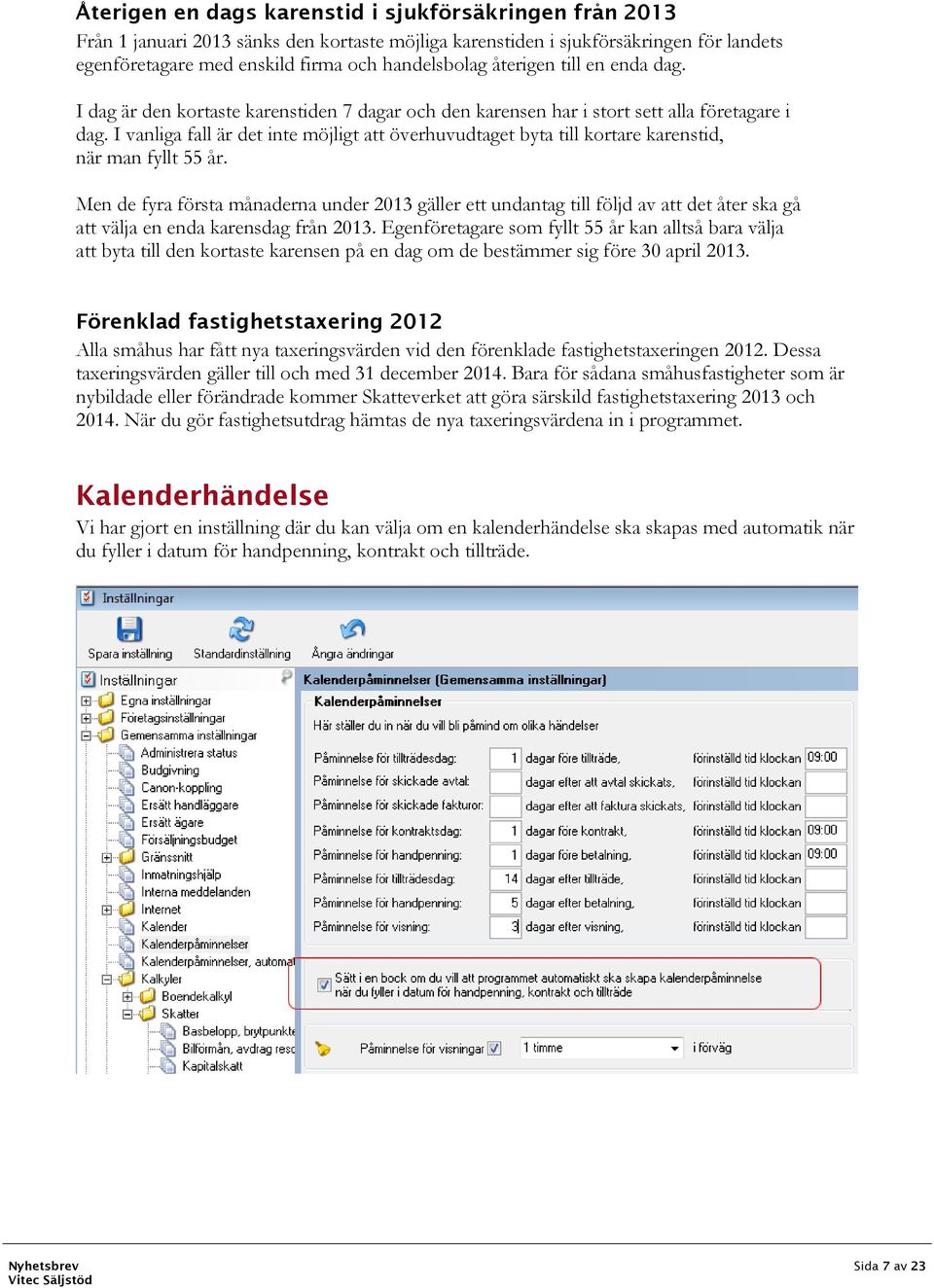 I vanliga fall är det inte möjligt att överhuvudtaget byta till kortare karenstid, när man fyllt 55 år.