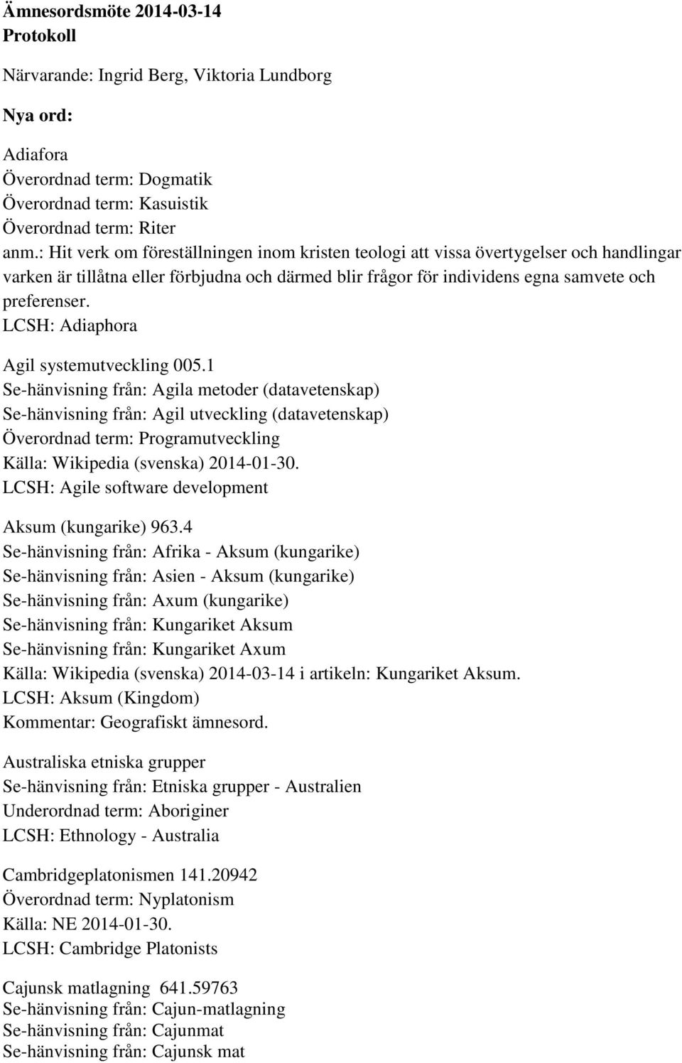 LCSH: Adiaphora Agil systemutveckling 005.