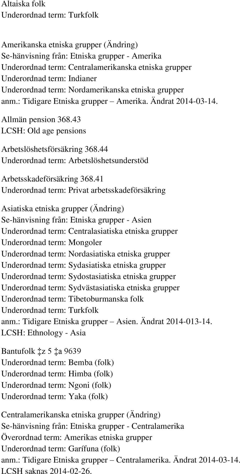 44 Underordnad term: Arbetslöshetsunderstöd Arbetsskadeförsäkring 368.