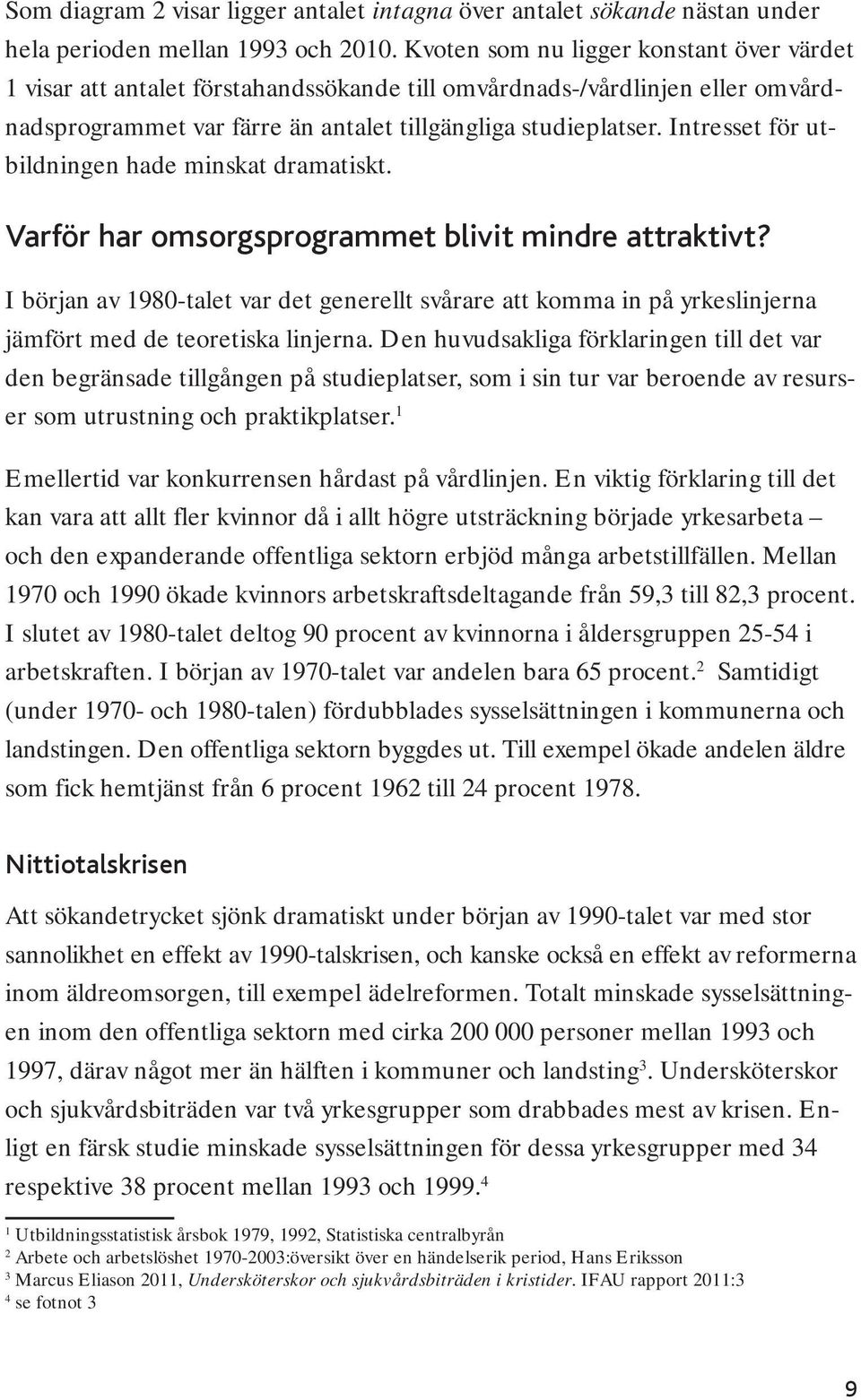 Intresset för utbildningen hade minskat dramatiskt. Varför har omsorgsprogrammet blivit mindre attraktivt?