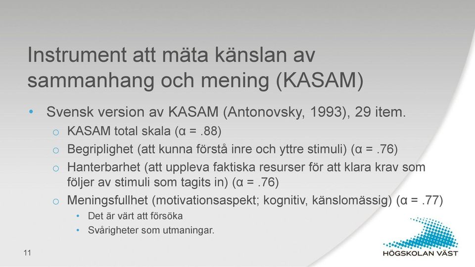 76) o Hanterbarhet (att uppleva faktiska resurser för att klara krav som följer av stimuli som tagits in) (α =.