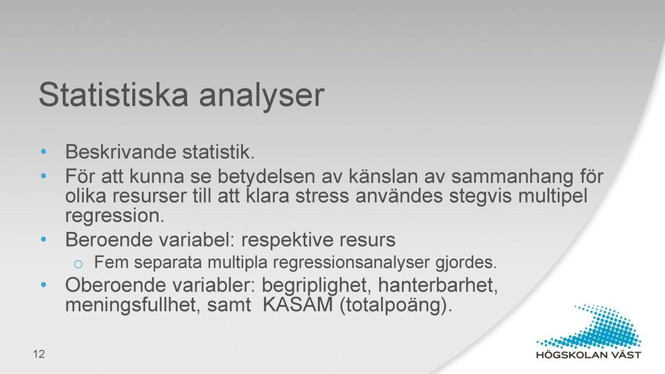 stress användes stegvis multipel regression.