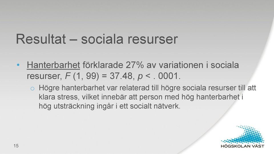 o Högre hanterbarhet var relaterad till högre sociala resurser till att