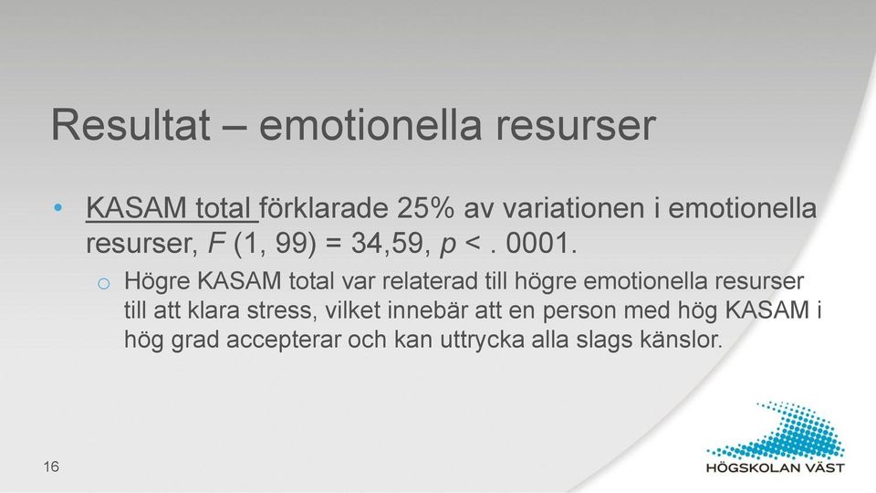 o Högre KASAM total var relaterad till högre emotionella resurser till att