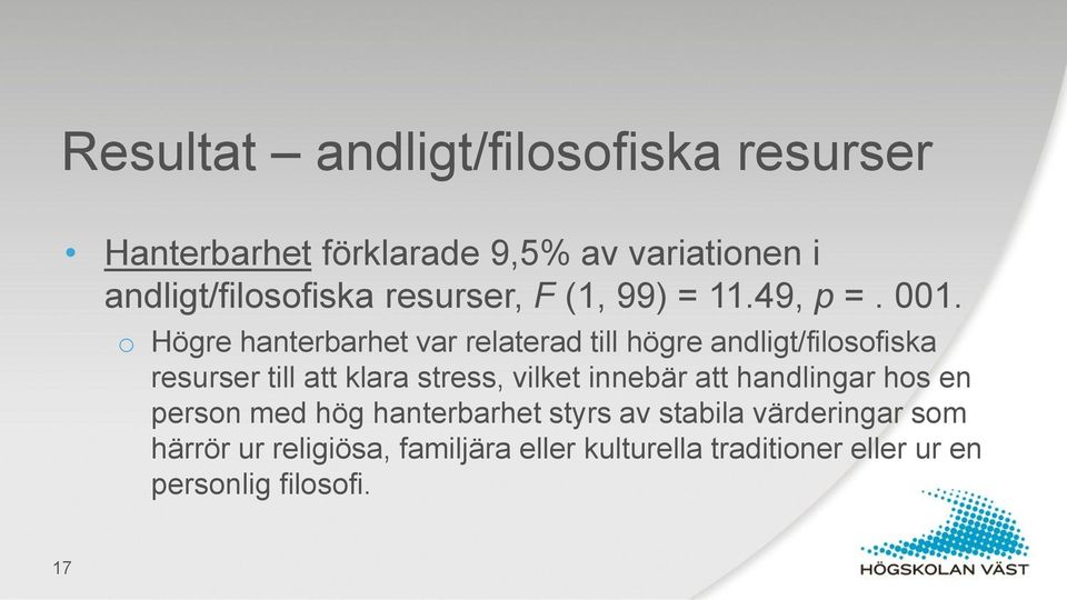 o Högre hanterbarhet var relaterad till högre andligt/filosofiska resurser till att klara stress, vilket