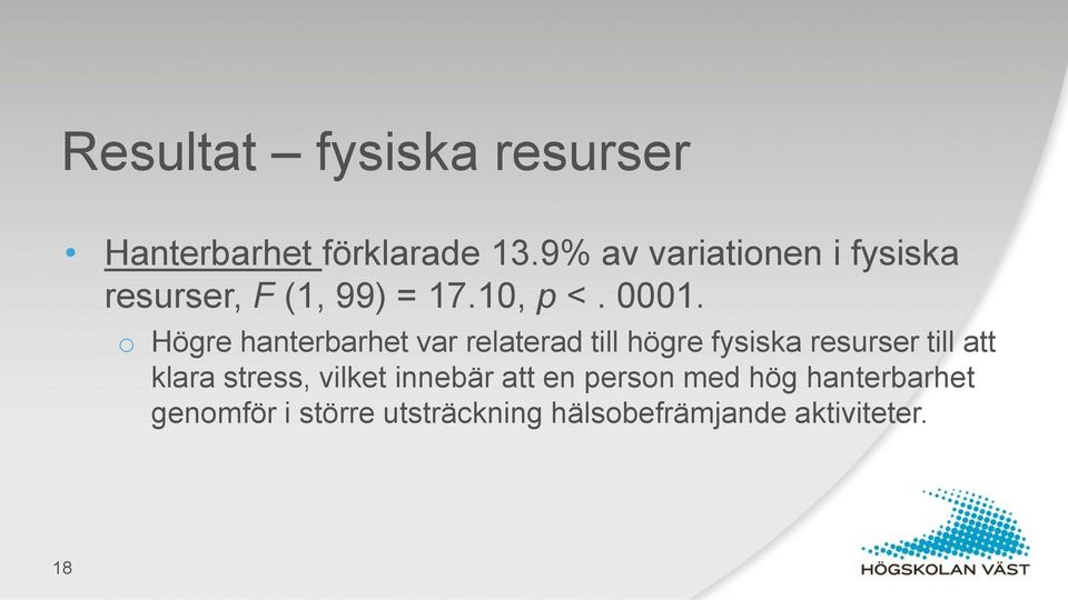 o Högre hanterbarhet var relaterad till högre fysiska resurser till att klara