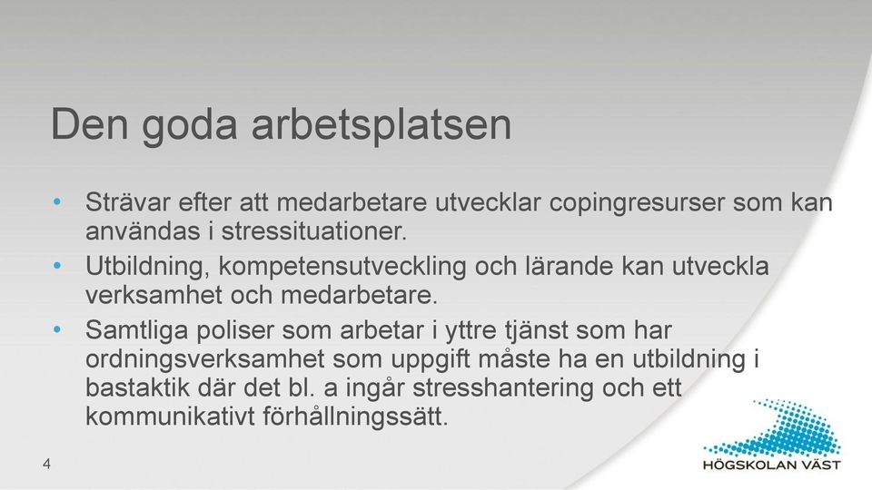 Utbildning, kompetensutveckling och lärande kan utveckla verksamhet och medarbetare.