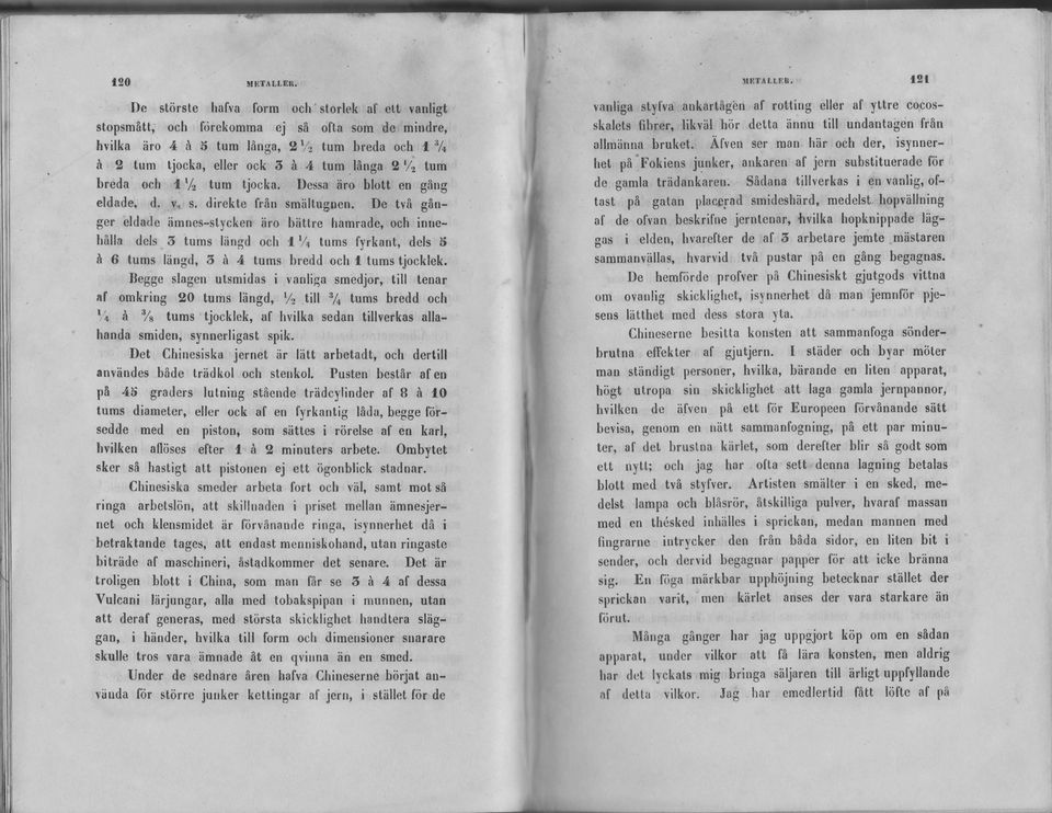 lflnga 9'/, um breda och l'/, tum tjocka. )cssa iiro blott en gilng eldade. d. v. s. direkte fr&n sm?iltugnen.