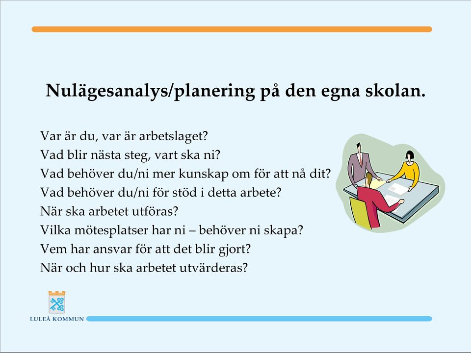 Vad behöver du/ni för stöd i detta arbete? När ska arbetet utföras?