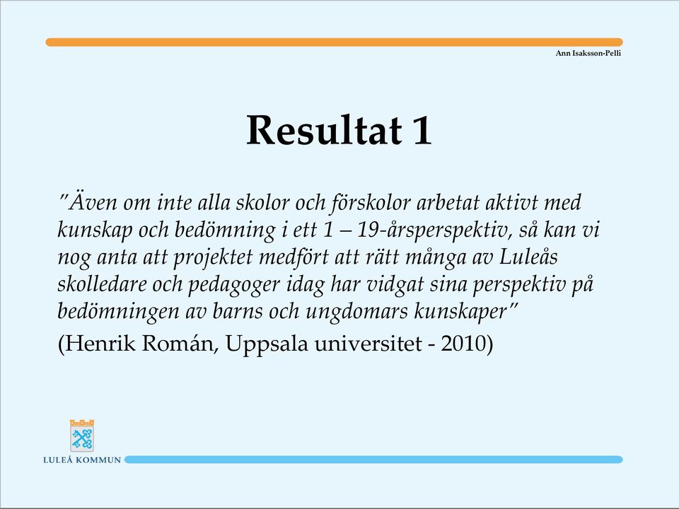 rätt många av Luleås skolledare och pedagoger idag har vidgat sina perspektiv på