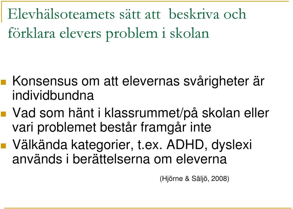 klassrummet/på skolan eller vari problemet består framgår inte Välkända