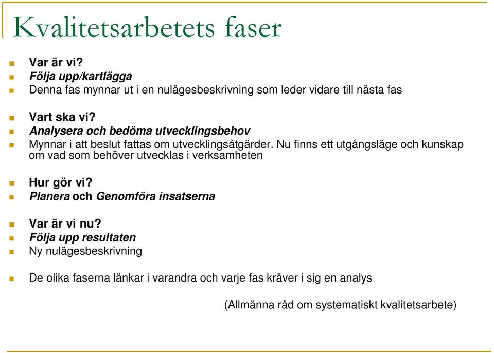 Analysera och bedöma utvecklingsbehov Mynnar i att beslut fattas om utvecklingsåtgärder.