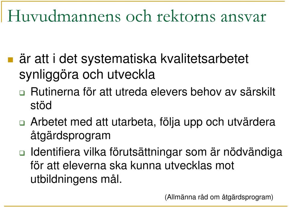 följa upp och utvärdera åtgärdsprogram Identifiera vilka förutsättningar som är nödvändiga