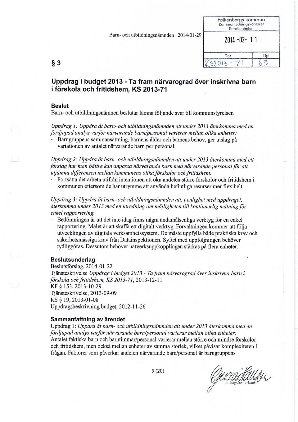 analys varför när-varande barn/personal varierar mellan olika enheter: - Barngruppens sammansättning, barnens ålder och barnens behov, ger utslag på variationen av antalet närvarande bam per personal.