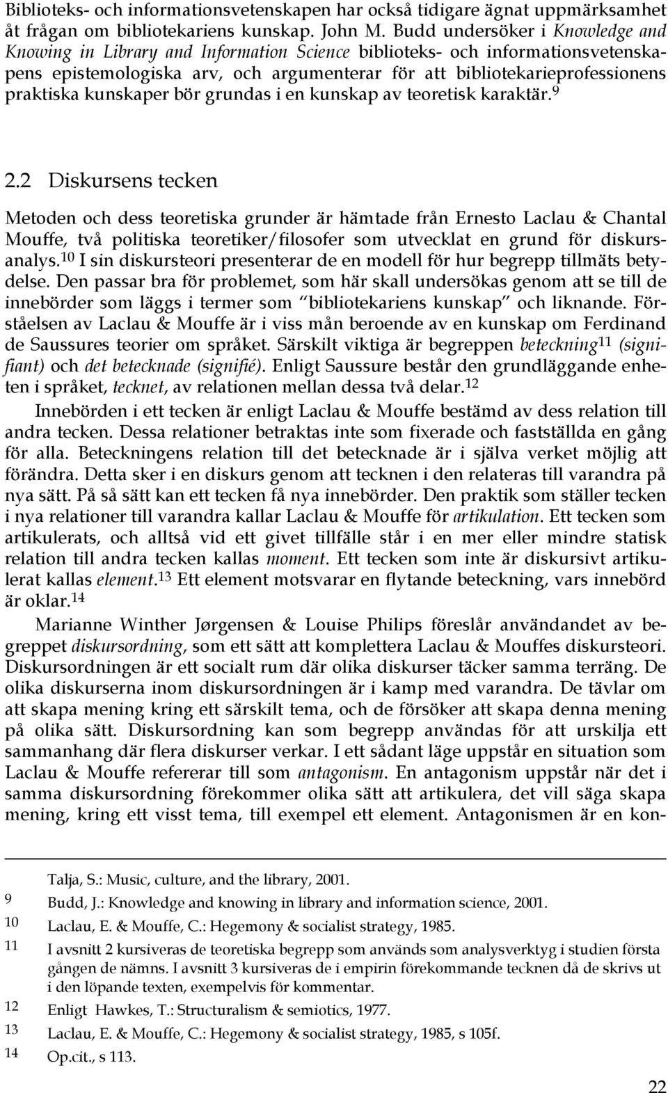 kunskaper bör grundas i en kunskap av teoretisk karaktär. 9 2.