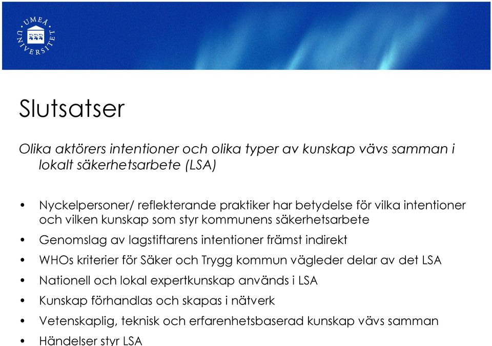 lagstiftarens intentioner främst indirekt WHOs kriterier för Säker och Trygg kommun vägleder delar av det LSA Nationell och lokal