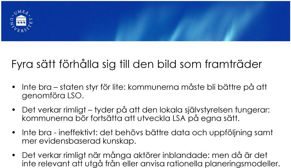 Det verkar rimligt tyder på att den lokala självstyrelsen fungerar: kommunerna bör fortsätta att utveckla LSA på egna