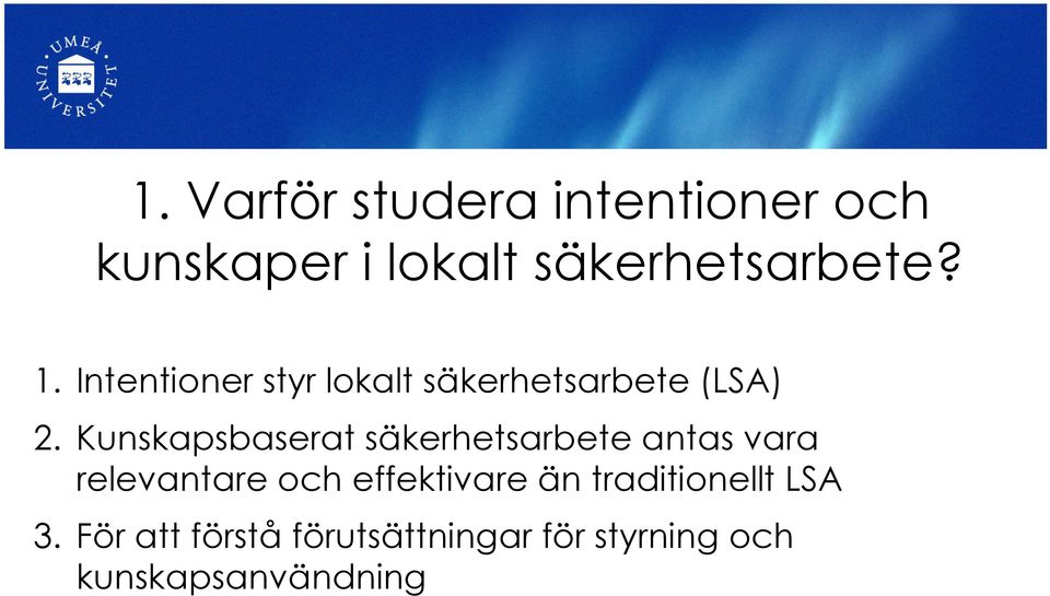 Kunskapsbaserat säkerhetsarbete antas vara relevantare och effektivare