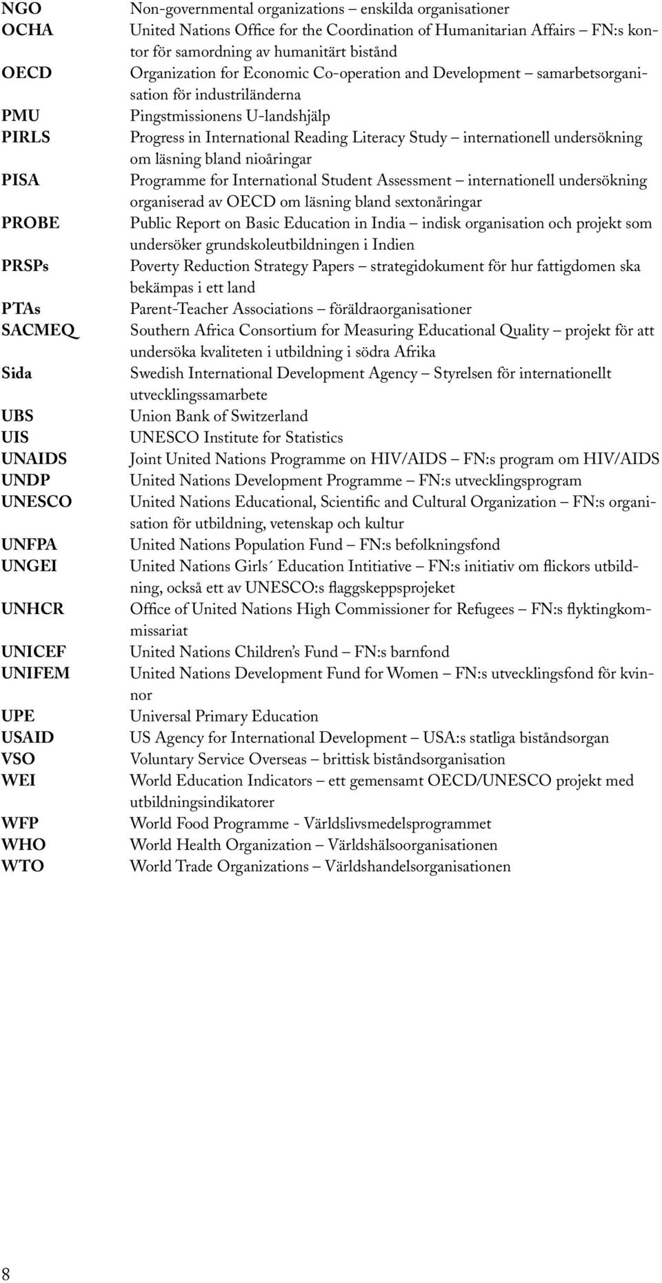 samarbetsorganisation för industriländerna Pingstmissionens U-landshjälp Progress in International Reading Literacy Study internationell undersökning om läsning bland nioåringar Programme for