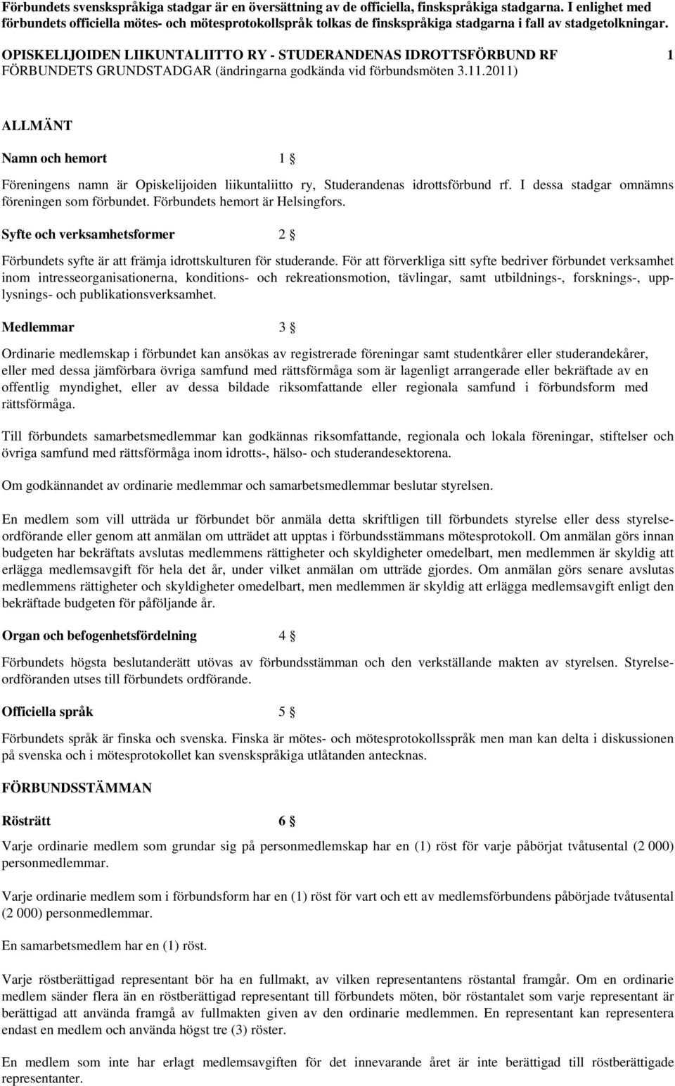 OPISKELIJOIDEN LIIKUNTALIITTO RY - STUDERANDENAS IDROTTSFÖRBUND RF 1 FÖRBUNDETS GRUNDSTADGAR (ändringarna godkända vid förbundsmöten 3.11.