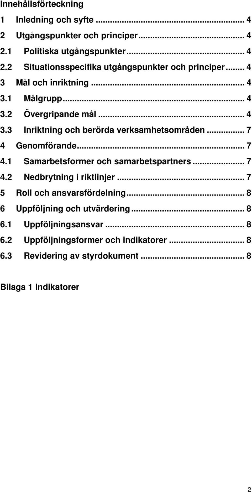 Genomförande... 7 4.1 Samarbetsformer och samarbetspartners... 7 4.2 Nedbrytning i riktlinjer... 7 5 Roll och ansvarsfördelning.