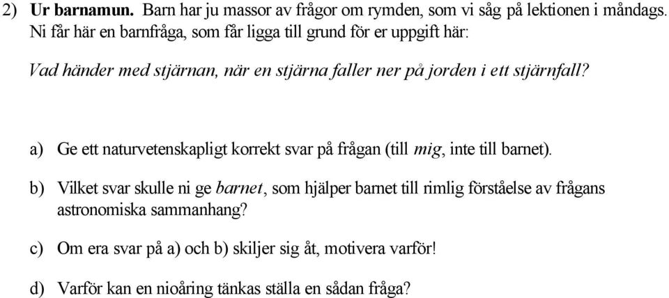 stjärnfall? a) Ge ett naturvetenskapligt korrekt svar på frågan (till mig, inte till barnet).