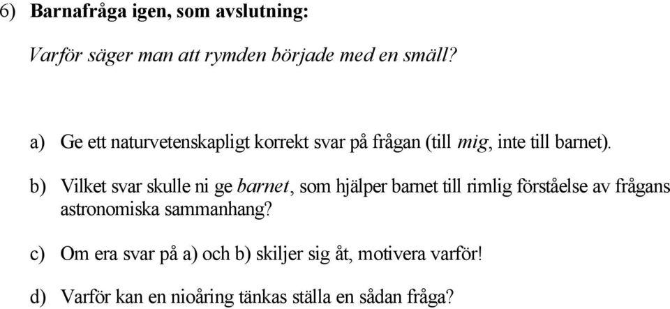 b) Vilket svar skulle ni ge barnet, som hjälper barnet till rimlig förståelse av frågans