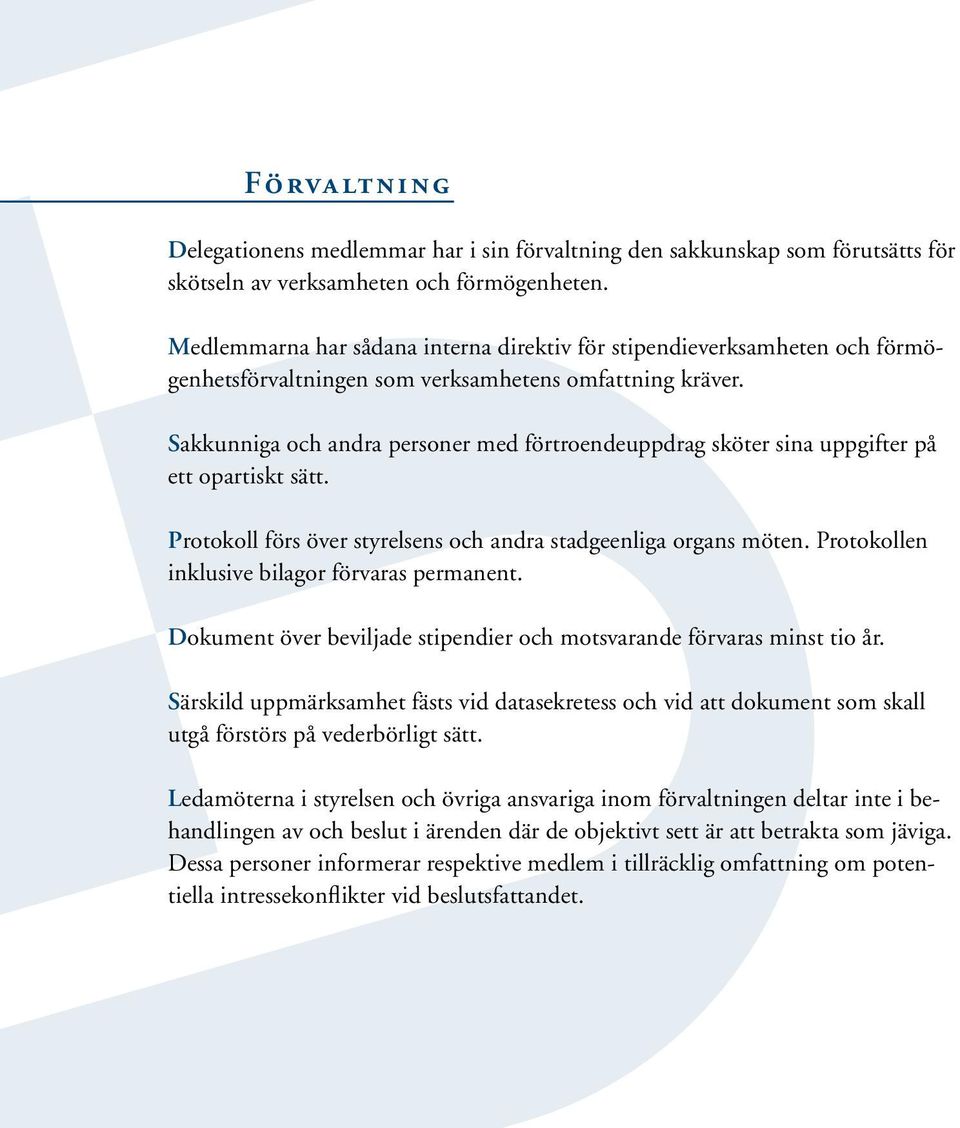 Sakkunniga och andra personer med förtroendeuppdrag sköter sina uppgifter på ett opartiskt sätt. Protokoll förs över styrelsens och andra stadgeenliga organs möten.