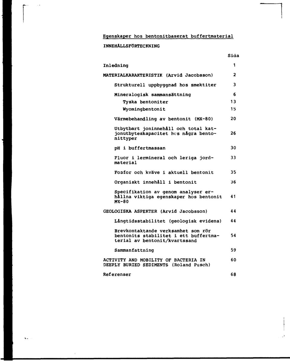 lermineral och leriga jord- 33 material Fosfor och kväve i aktuell bentonit 35 Organiskt innehåll i bentonit 36 Specifikation av genom analyser erhållna viktiga egenskaper hos bentonit 41 MX-80