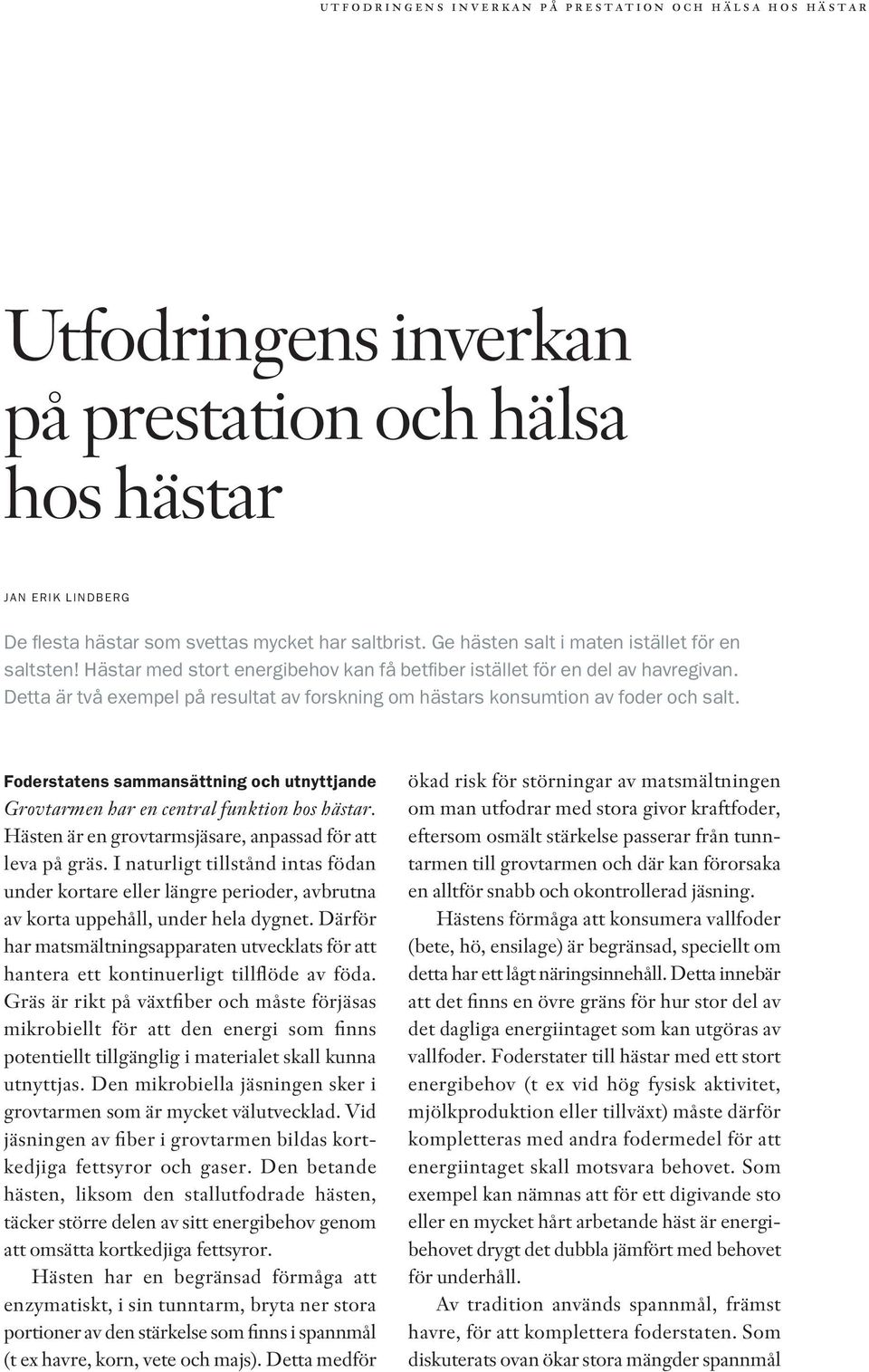 Foderstatens sammansättning och utnyttjande Grovtarmen har en central funktion hos hästar. Hästen är en grovtarmsjäsare, anpassad för att leva på gräs.