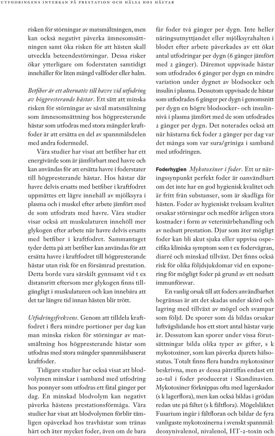Ett sätt att minska risken för störningar av såväl matsmältning som ämnesomsättning hos högpresterande hästar som utfodras med stora mängder kraftfoder är att ersätta en del av spannmålsdelen med